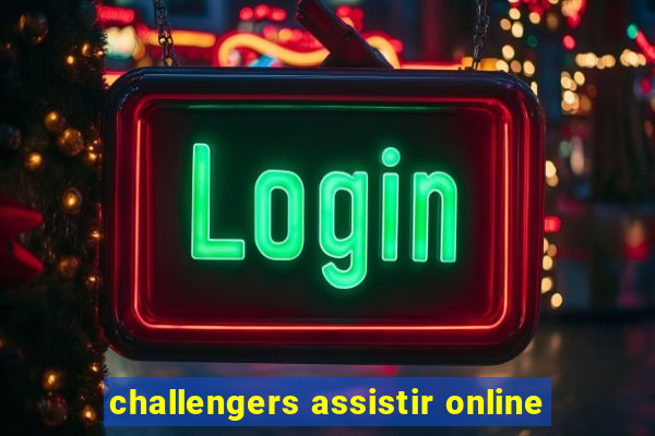 challengers assistir online